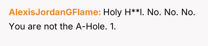 AlexisJordanGFlame Holy H**l. No. No. No. You are not the...