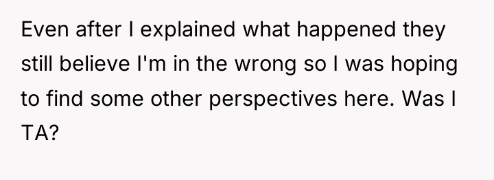 Even after I explained what happened they still believe I'm...