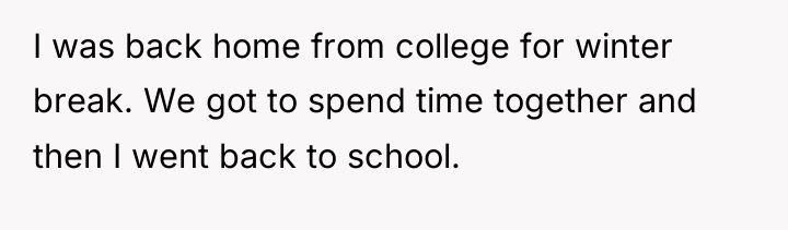 I was back home from college for winter break. We...