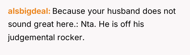 alsbigdeal Because your husband does not sound great here.: Nta....