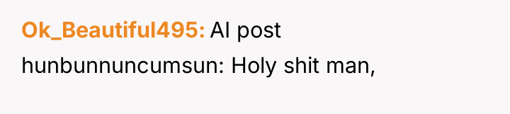 Ok_Beautiful495 AI post hunbunnuncumsun: Holy shit man,