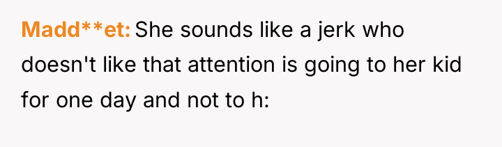 Madd**et She sounds like a jerk who doesn't like that...