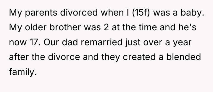 My parents divorced when I (15f) was a baby. My...