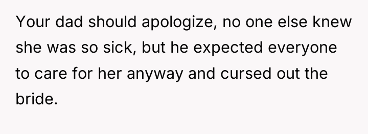 Your dad should apologize, no one else knew she was...
