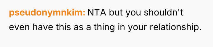 pseudonymnkim NTA but you shouldn't even have this as a...