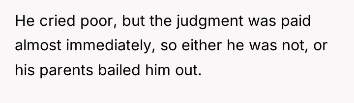 He cried poor, but the judgment was paid almost immediately,...