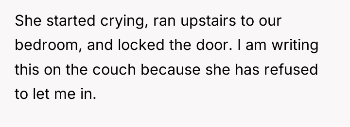 She started crying, ran upstairs to our bedroom, and locked...