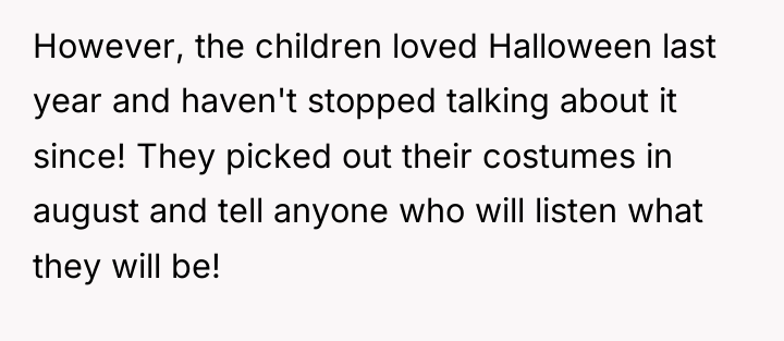 However, the children loved Halloween last year and haven't stopped...