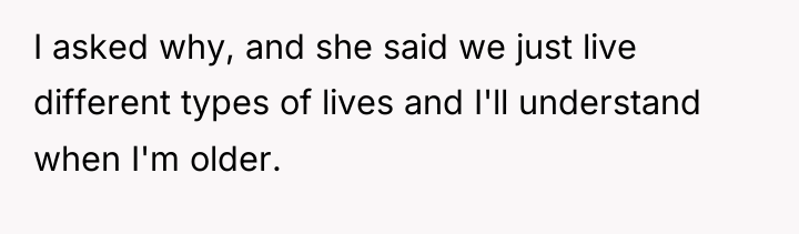 I asked why, and she said we just live different...