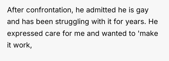 After confrontation, he admitted he is gay and has been...