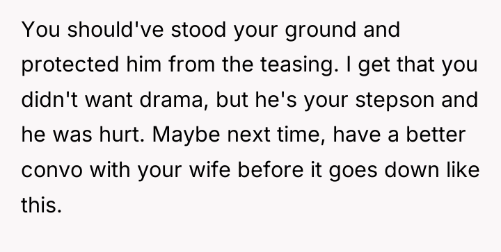 You should've stood your ground and protected him from the...