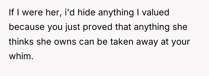 If I were her, i'd hide anything I valued because...