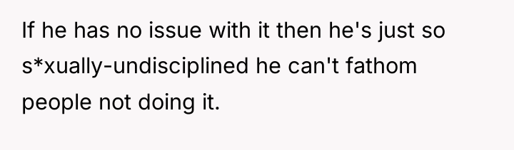 If he has no issue with it then he's just...
