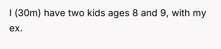 I (30m) have two kids ages 8 and 9, with...
