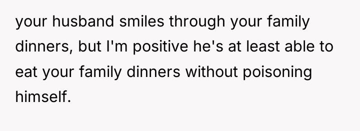 your husband smiles through your family dinners, but I'm positive...
