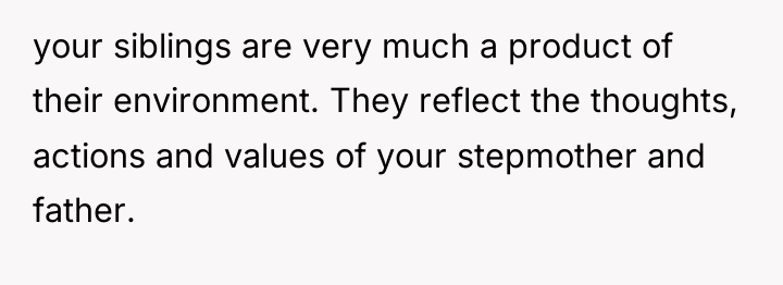 your siblings are very much a product of their environment....
