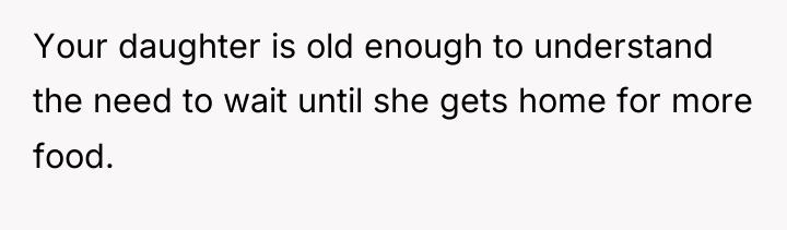 Your daughter is old enough to understand the need to...