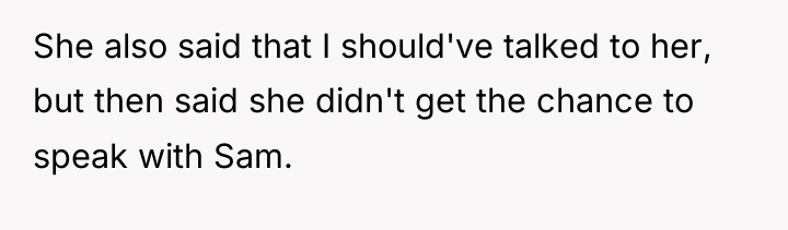 She also said that I should've talked to her, but...