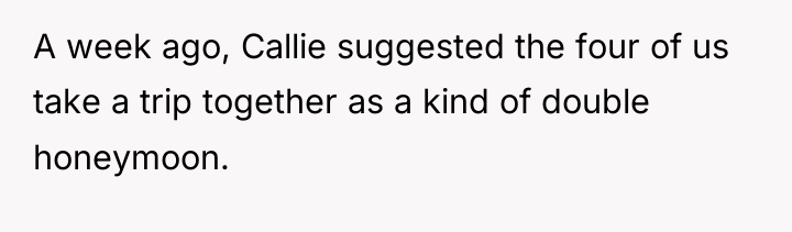 A week ago, Callie suggested the four of us take...
