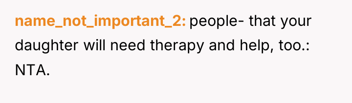 name_not_important_2 people- that your daughter will need therapy and help,...