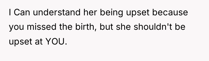 I Can understand her being upset because you missed the...
