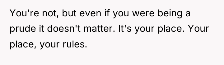 You're not, but even if you were being a prude...