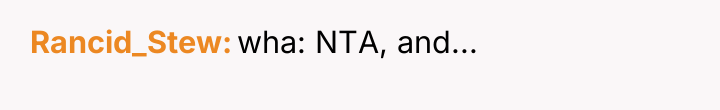 Rancid_Stew wha: NTA, and...