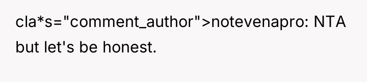 cla*s="comment_author">notevenapro: NTA but let's be honest.