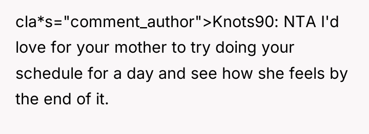 cla*s="comment_author">Knots90: NTA I'd love for your mother to try doing...