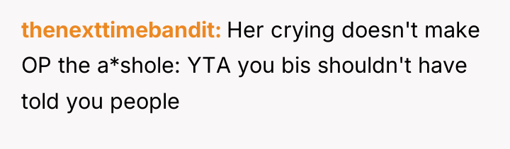 thenexttimebandit Her crying doesn't make OP the a*shole: YTA you...