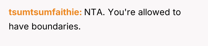 tsumtsumfaithie NTA. You're allowed to have boundaries.