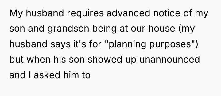 My husband requires advanced notice of my son and grandson...