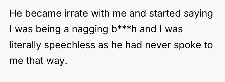 He became irrate with me and started saying I was...