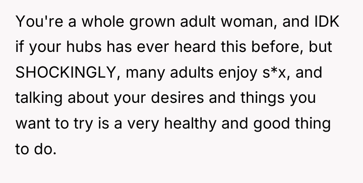 You're a whole grown adult woman, and IDK if your...