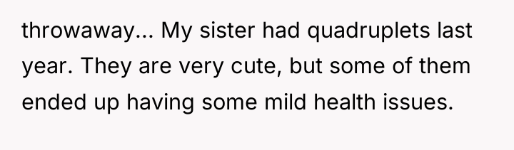 throwaway... My sister had quadruplets last year. They are very...