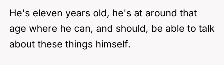 He's eleven years old, he's at around that age where...