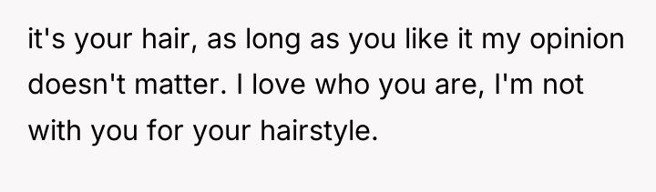 it's your hair, as long as you like it my...