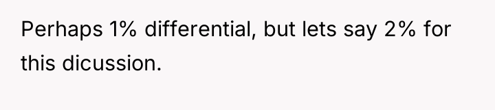 Perhaps 1% differential, but lets say 2% for this dicussion.