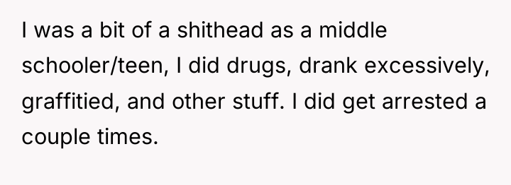 I was a bit of a shithead as a middle...