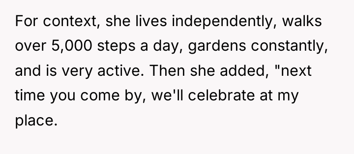 For context, she lives independently, walks over 5,000 steps a...