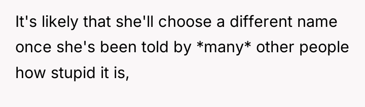 It's likely that she'll choose a different name once she's...