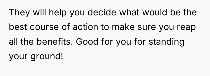 They will help you decide what would be the best...