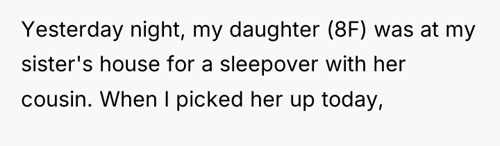 Yesterday night, my daughter (8F) was at my sister's house...