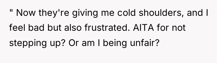 " Now they're giving me cold shoulders, and I feel...