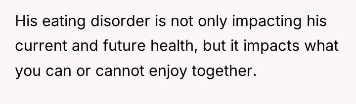His eating disorder is not only impacting his current and...