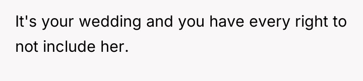 It's your wedding and you have every right to not...