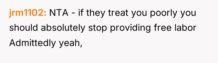 jrm1102 NTA - if they treat you poorly you should...