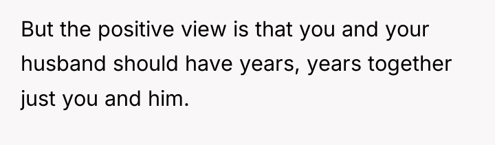 But the positive view is that you and your husband...
