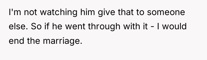 I'm not watching him give that to someone else. So...