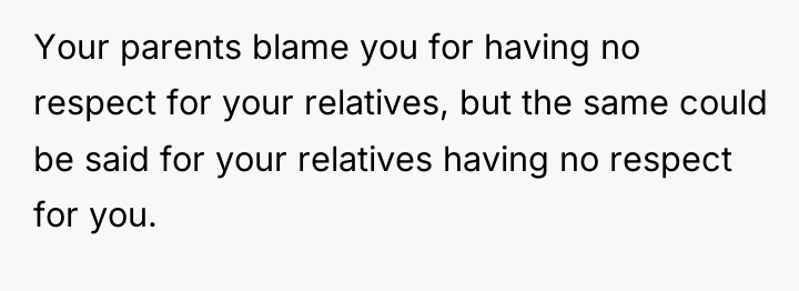 Your parents blame you for having no respect for your...